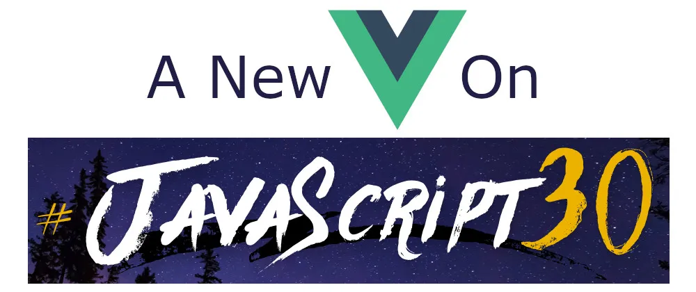 Mashup of the JavaScript30 logo with A New Vue On added.